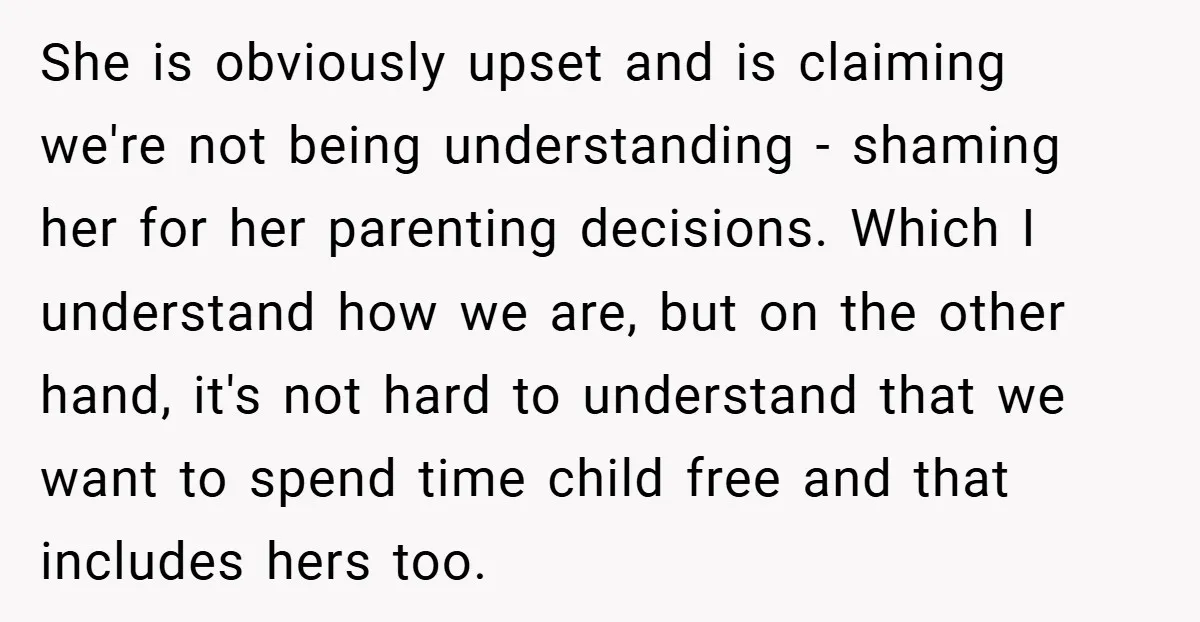 She is obviously upset and is claiming we're not being understanding - shaming her for her parenting decisions. Which I understand how we are, but on the other hand, it's...