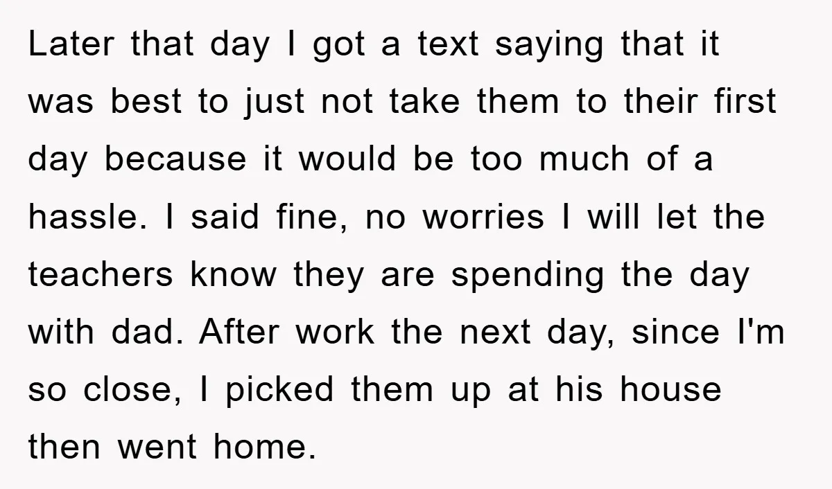Later that day I got a text saying that it was best to just not take them to their first day because it would be too much of a hassle....