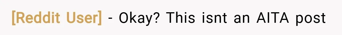 [Reddit User] − Okay? This isnt an AITA post