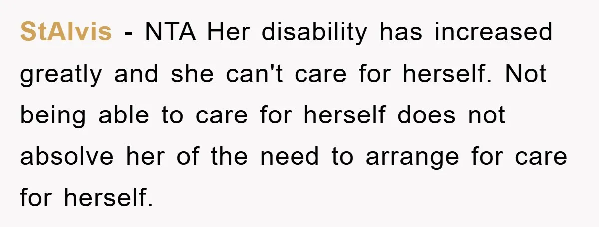StAlvis − NTA Her disability has increased greatly and she can't care for herself. Not being able to care for herself does not absolve her of the need to arrange...