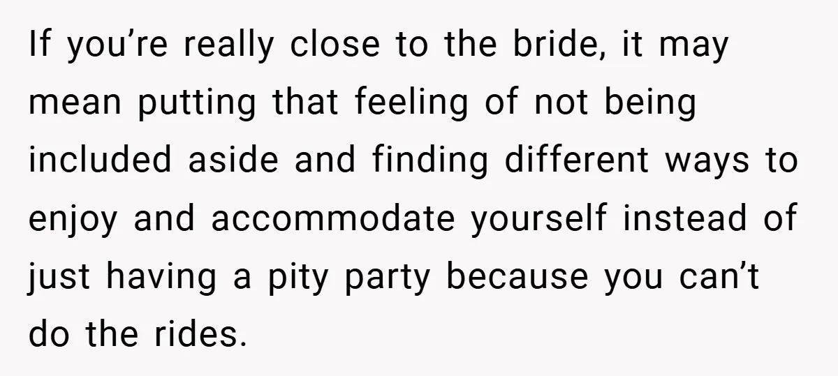 If you’re really close to the bride, it may mean putting that feeling of not being included aside and finding different ways to enjoy and accommodate yourself instead of just...