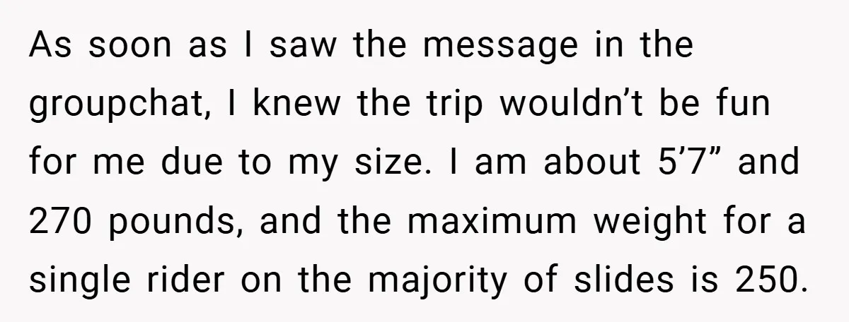 As soon as I saw the message in the groupchat, I knew the trip wouldn’t be fun for me due to my size. I am about 5’7” and 270 pounds,...