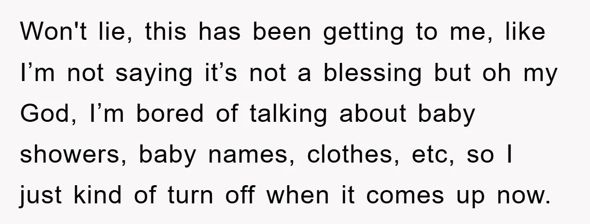 Won't lie, this has been getting to me, like I’m not saying it’s not a blessing but oh my God, I’m bored of talking about baby showers, baby names, clothes,...