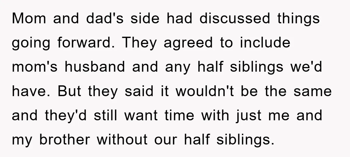 Mom and dad's side had discussed things going forward. They agreed to include mom's husband and any half siblings we'd have. But they said it wouldn't be the same and...