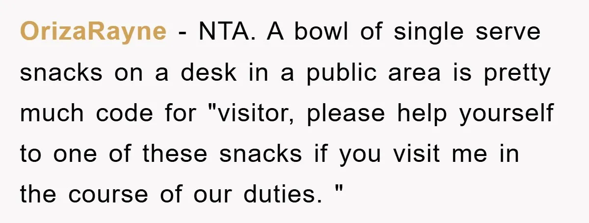 OrizaRayne − NTA. A bowl of single serve snacks on a desk in a public area is pretty much code for "visitor, please help yourself to one of these snacks...
