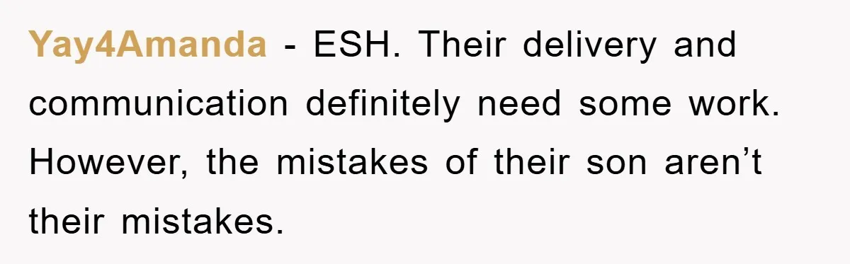 Yay4Amanda - ESH. Their delivery and communication definitely need some work. However, the mistakes of their son aren’t their mistakes.