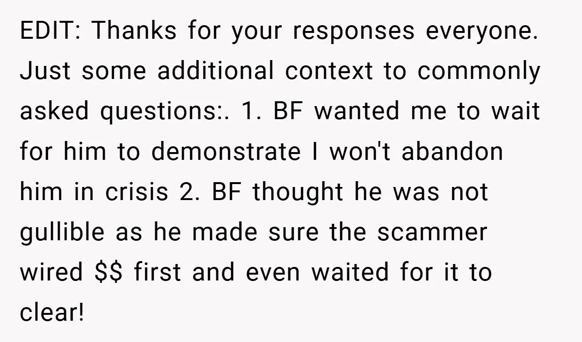 EDIT: Thanks for your responses everyone. Just some additional context to commonly asked questions:. 1. BF wanted me to wait for him to demonstrate I won't abandon him in crisis...