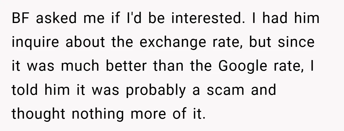 BF asked me if I'd be interested. I had him inquire about the exchange rate, but since it was much better than the Google rate, I told him it was...