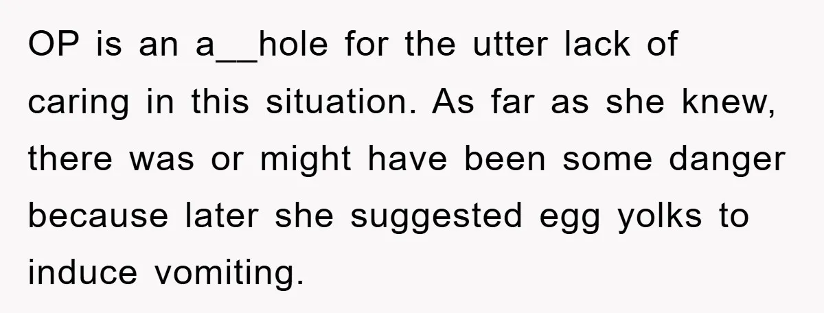 OP is an a__hole for the utter lack of caring in this situation. As far as she knew, there was or might have been some danger because later she suggested...