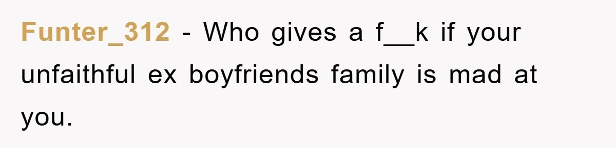 Funter_312 - Who gives a f__k if your unfaithful ex boyfriends family is mad at you.