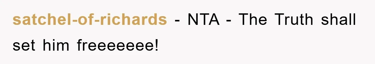 satchel-of-richards - NTA - The Truth shall set him freeeeeee!
