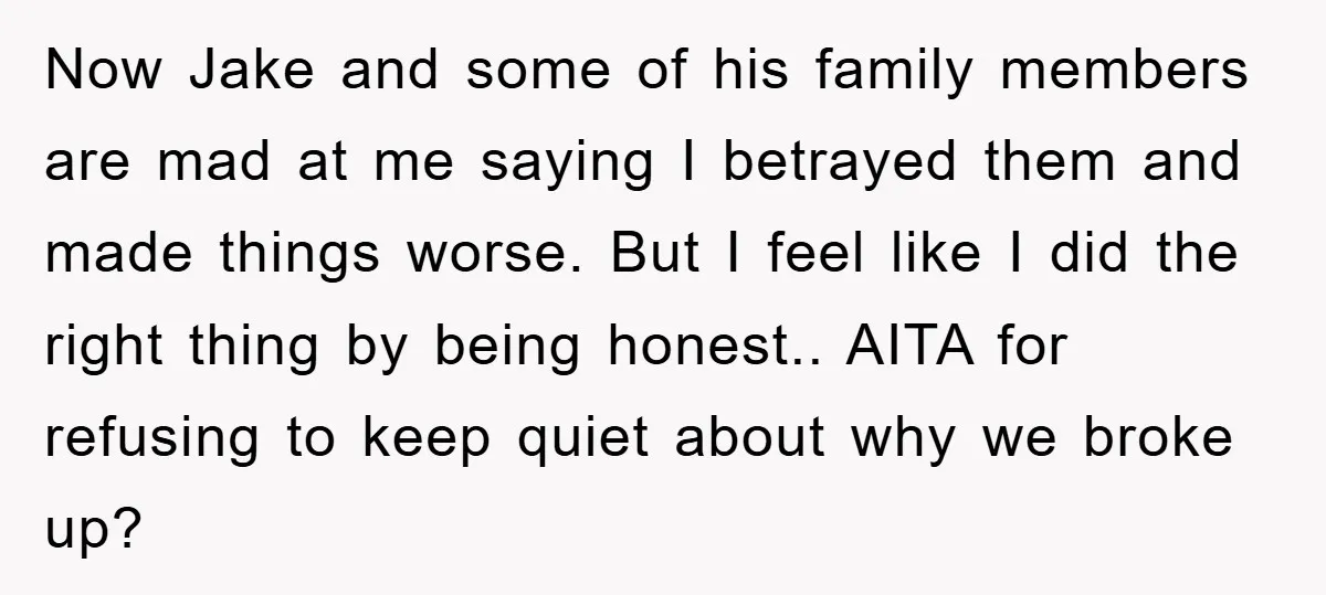 Now Jake and some of his family members are mad at me saying I betrayed them and made things worse. But I feel like I did the right thing by...