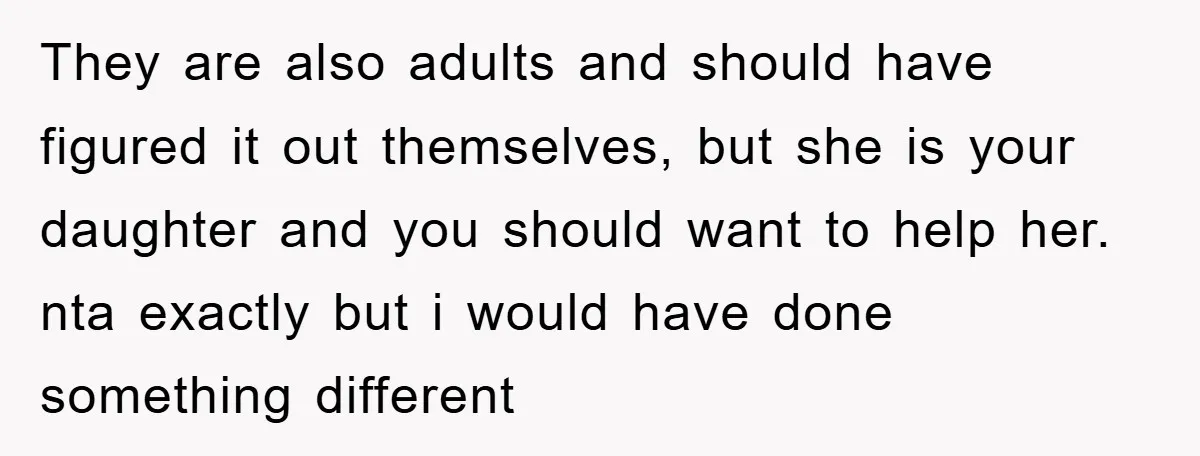 They are also adults and should have figured it out themselves, but she is your daughter and you should want to help her. nta exactly but i would have done...