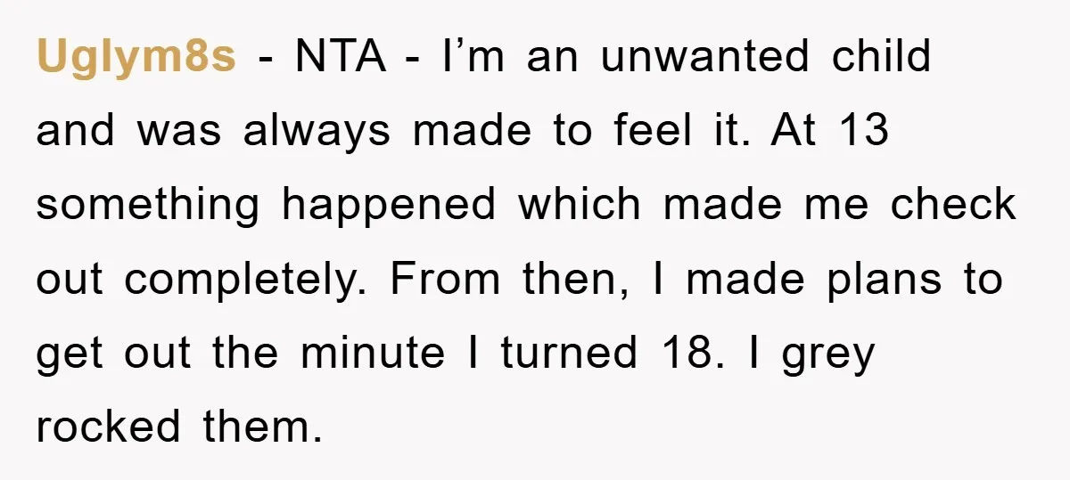 Uglym8s - NTA - I’m an unwanted child and was always made to feel it. At 13 something happened which made me check out completely. From then, I made plans...