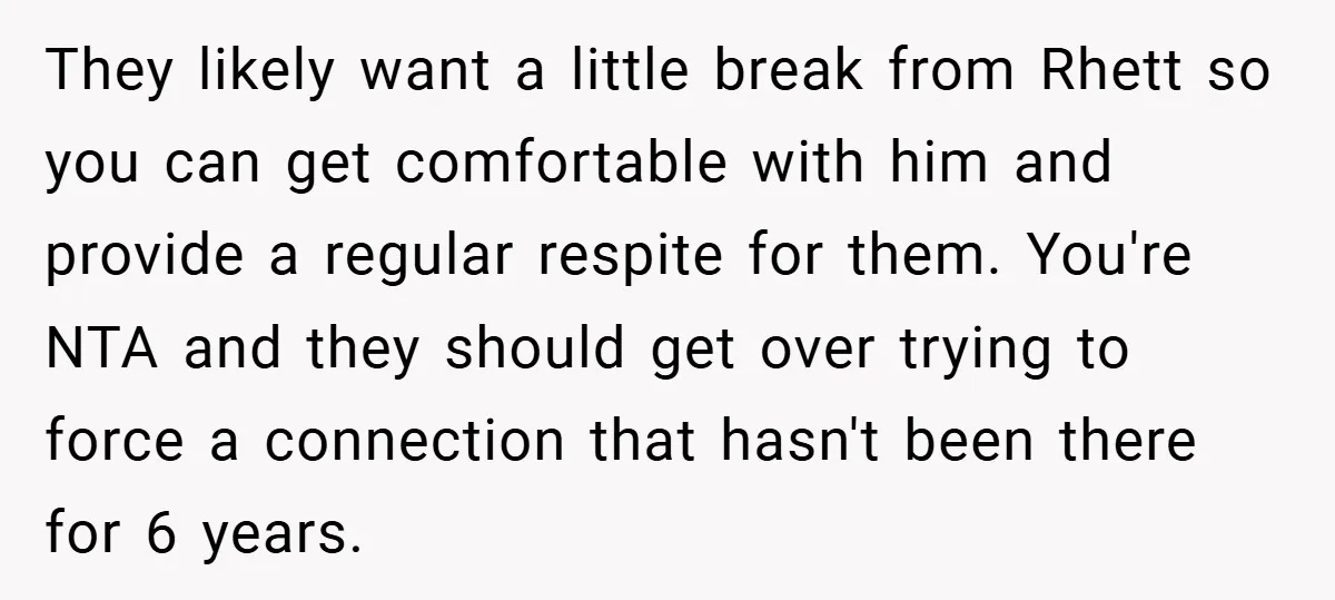 They likely want a little break from Rhett so you can get comfortable with him and provide a regular respite for them. You're NTA and they should get over trying...