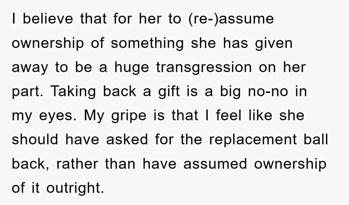I believe that for her to (re-)assume ownership of something she has given away to be a huge transgression on her part. Taking back a gift is a big no-no...