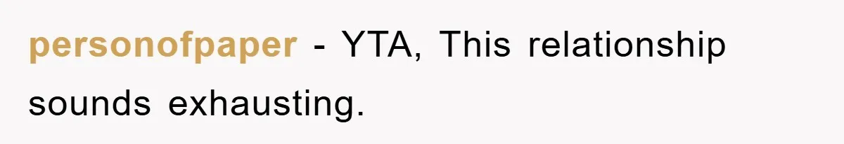 personofpaper − YTA, This relationship sounds exhausting.