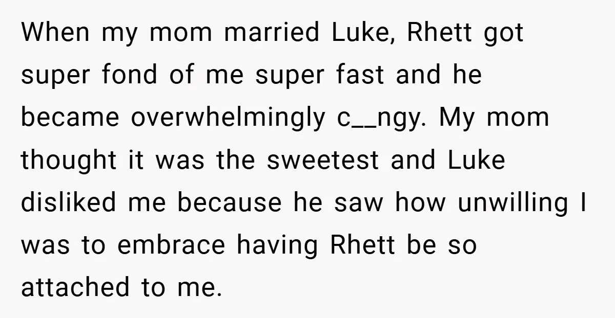 When my mom married Luke, Rhett got super fond of me super fast and he became overwhelmingly c__ngy. My mom thought it was the sweetest and Luke disliked me because...