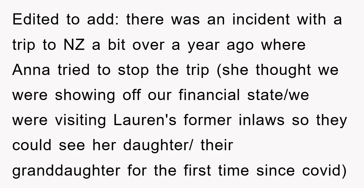 Edited to add: there was an incident with a trip to NZ a bit over a year ago where Anna tried to stop the trip (she thought we were showing...