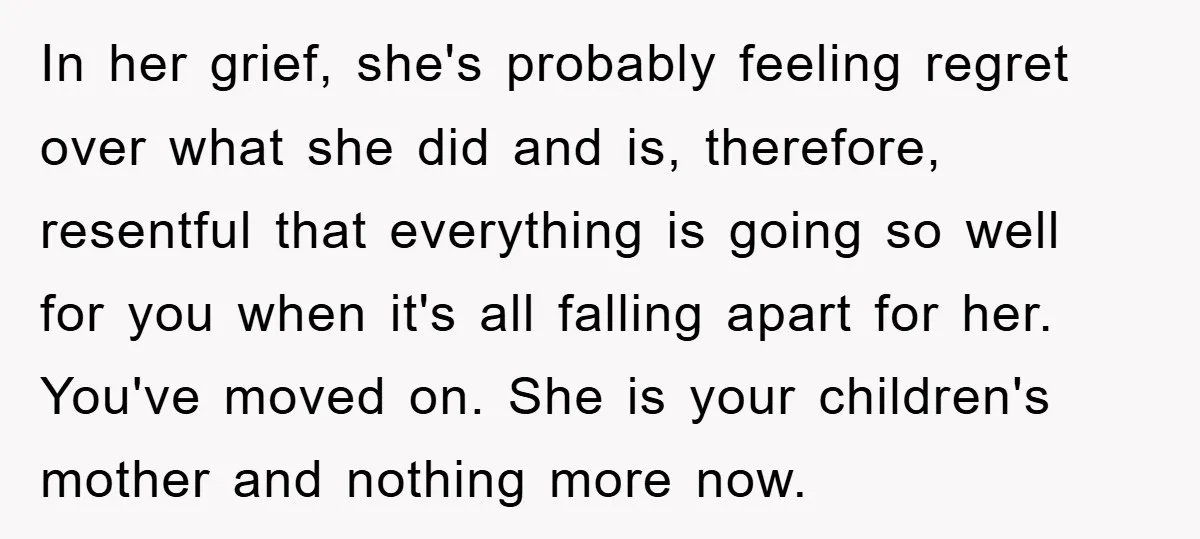 In her grief, she's probably feeling regret over what she did and is, therefore, resentful that everything is going so well for you when it's all falling apart for her....