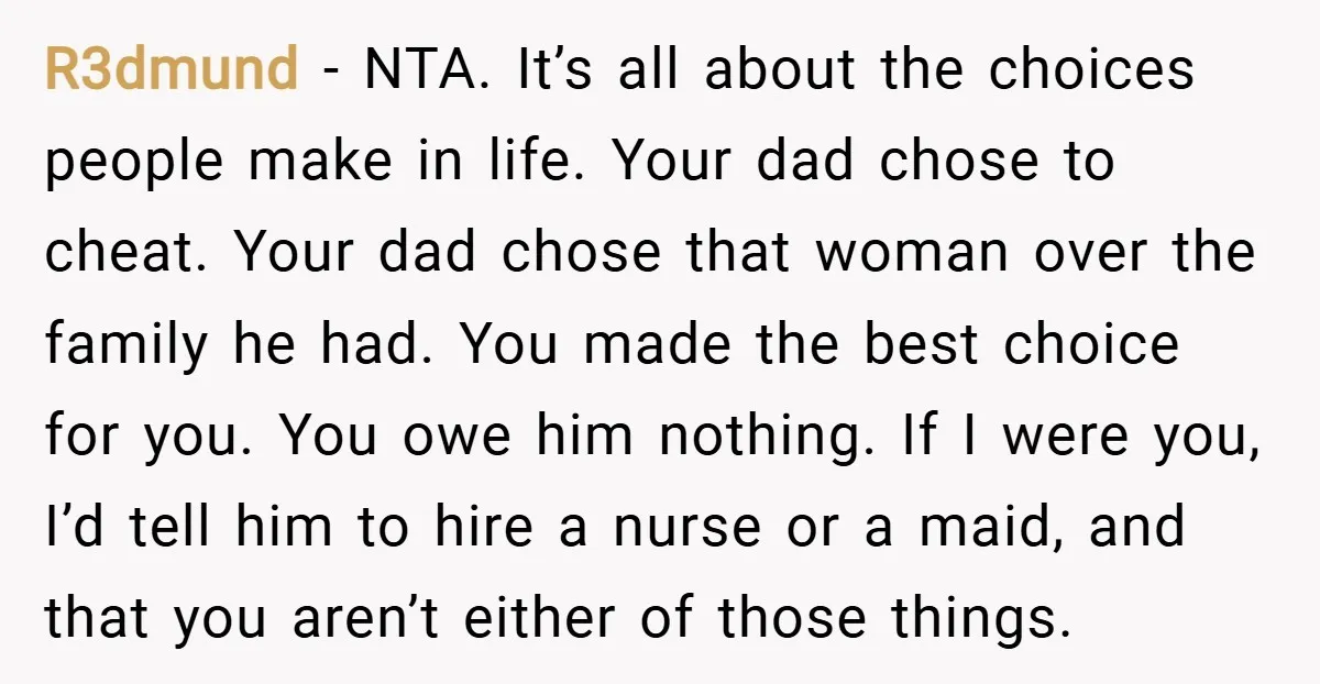 R3dmund − NTA. It’s all about the choices people make in life. Your dad chose to cheat. Your dad chose that woman over the family he had. You made the...