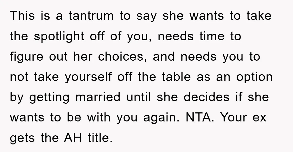 This is a tantrum to say she wants to take the spotlight off of you, needs time to figure out her choices, and needs you to not take yourself off...