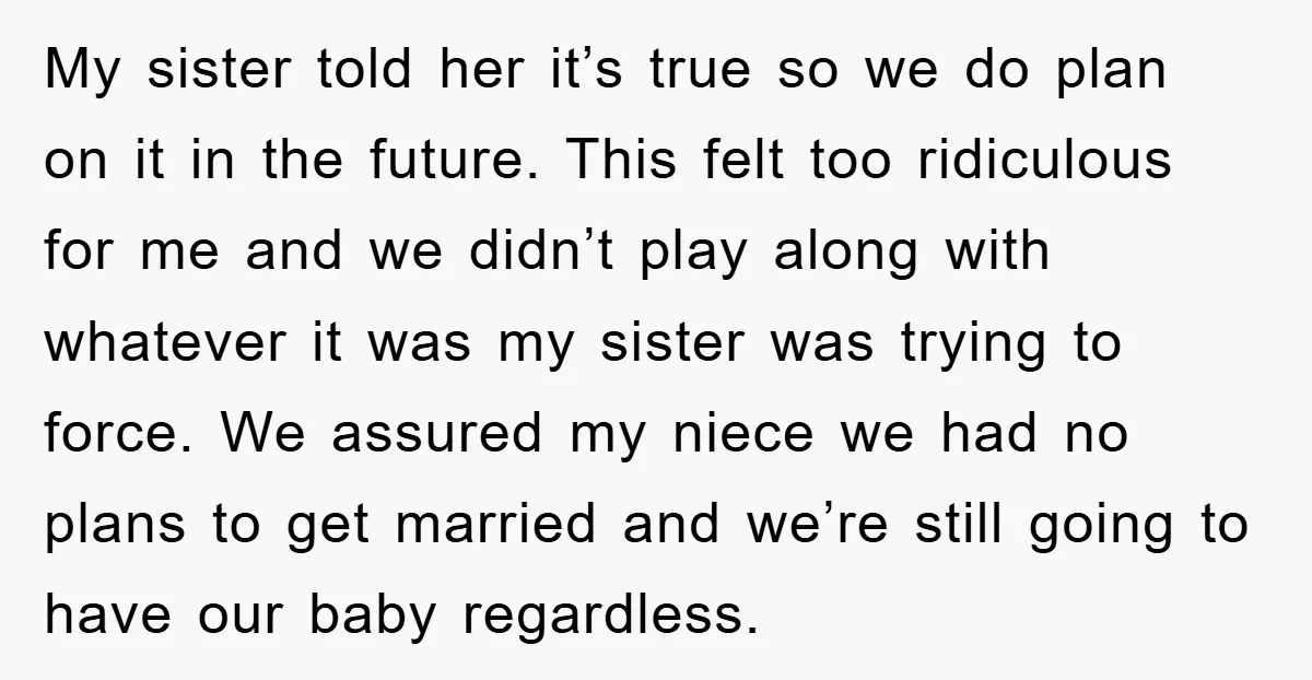 My sister told her it’s true so we do plan on it in the future. This felt too ridiculous for me and we didn’t play along with whatever it was...