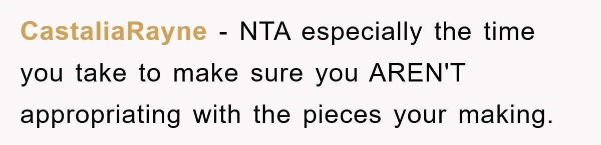 CastaliaRayne − NTA especially the time you take to make sure you AREN'T appropriating with the pieces your making.