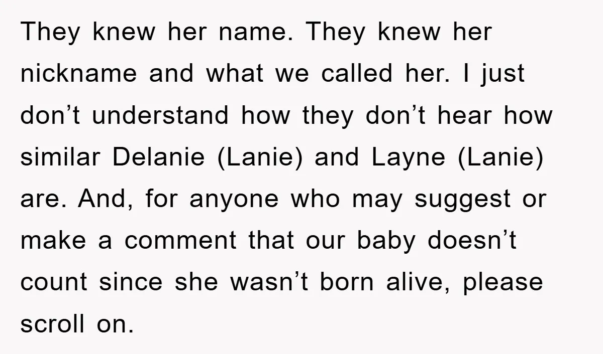 They knew her name. They knew her nickname and what we called her. I just don’t understand how they don’t hear how similar Delanie (Lanie) and Layne (Lanie) are. And,...