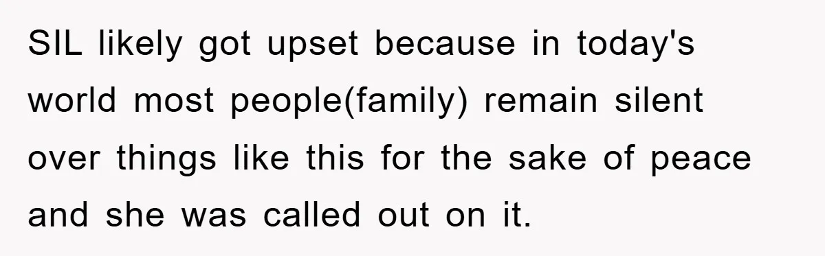 SIL likely got upset because in today's world most people(family) remain silent over things like this for the sake of peace and she was called out on it.