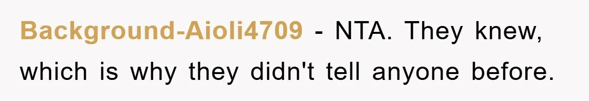 Background-Aioli4709 − NTA. They knew, which is why they didn't tell anyone before.