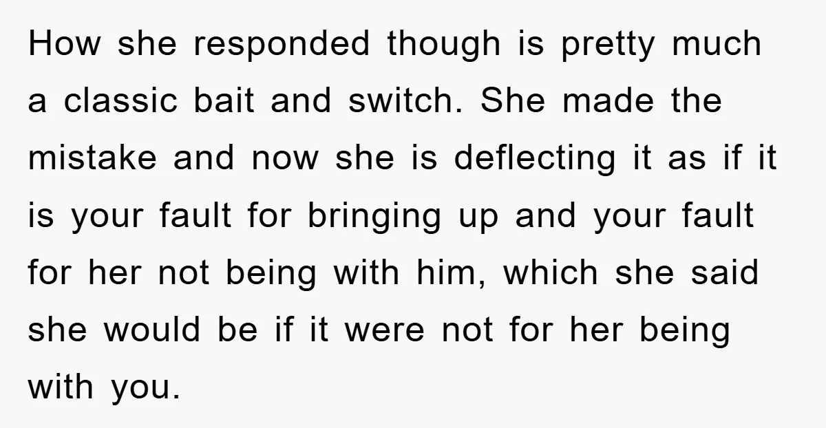 How she responded though is pretty much a classic bait and switch. She made the mistake and now she is deflecting it as if it is your fault for bringing...