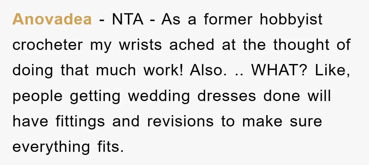 Anovadea − NTA - As a former hobbyist crocheter my wrists ached at the thought of doing that much work! Also. .. WHAT? Like, people getting wedding dresses done will...