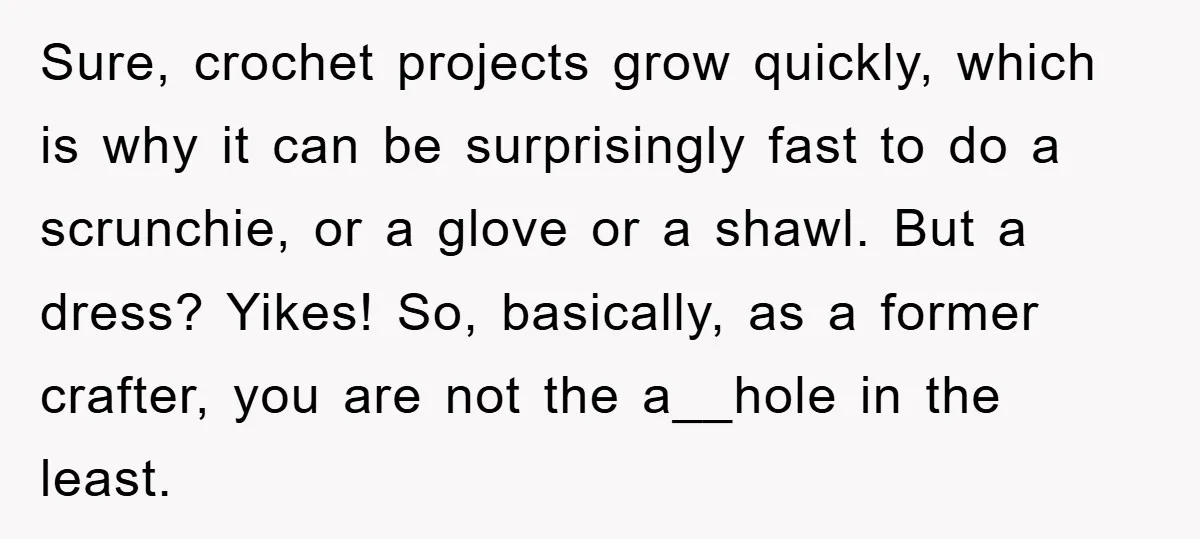 Sure, crochet projects grow quickly, which is why it can be surprisingly fast to do a scrunchie, or a glove or a shawl. But a dress? Yikes! So, basically, as...