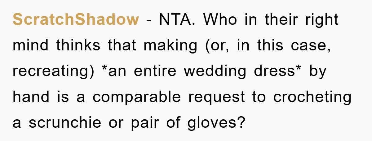 ScratchShadow − NTA. Who in their right mind thinks that making (or, in this case, recreating) *an entire wedding dress* by hand is a comparable request to crocheting a scrunchie...