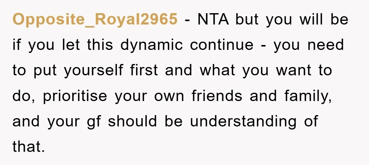 Opposite_Royal2965 − NTA but you will be if you let this dynamic continue - you need to put yourself first and what you want to do, prioritise your own friends...
