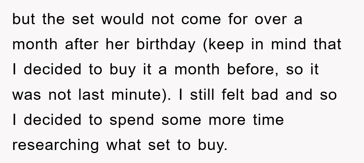 but the set would not come for over a month after her birthday (keep in mind that I decided to buy it a month before, so it was not last...
