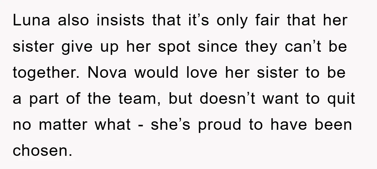 Luna also insists that it’s only fair that her sister give up her spot since they can’t be together. Nova would love her sister to be a part of the...