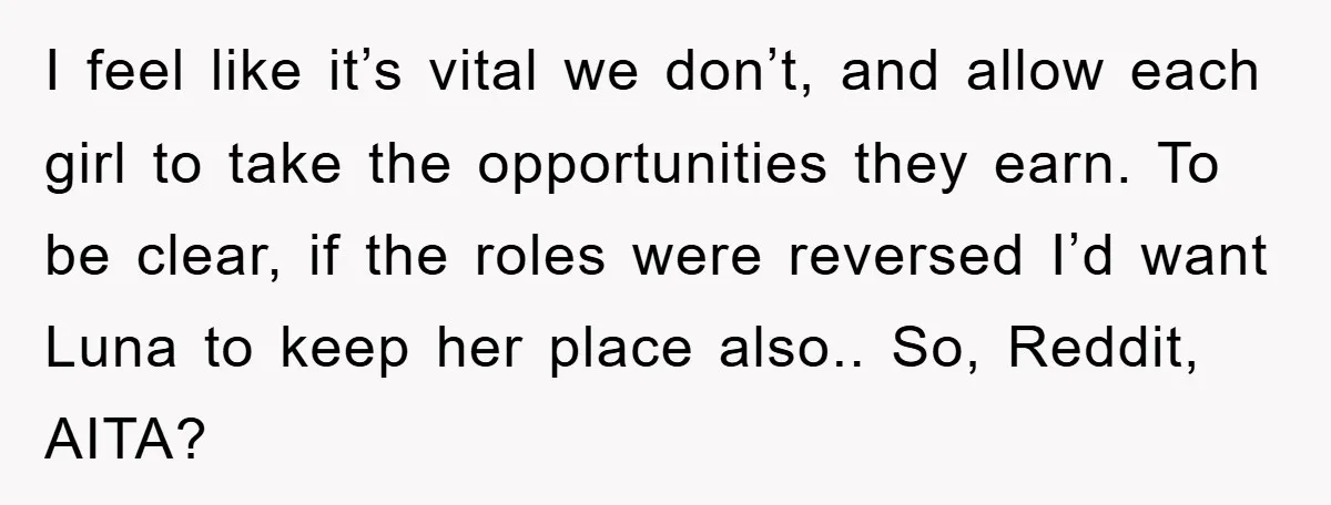 I feel like it’s vital we don’t, and allow each girl to take the opportunities they earn. To be clear, if the roles were reversed I’d want Luna to keep...