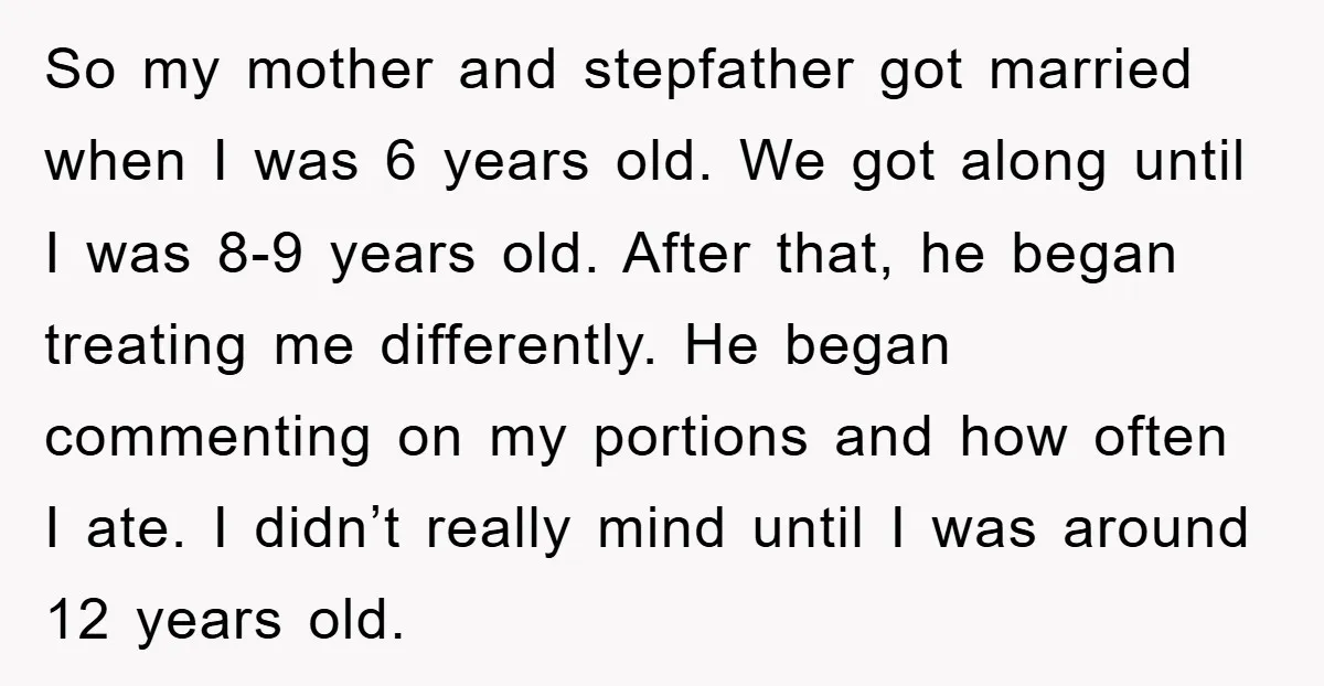 So my mother and stepfather got married when I was 6 years old. We got along until I was 8-9 years old. After that, he began treating me differently. He...