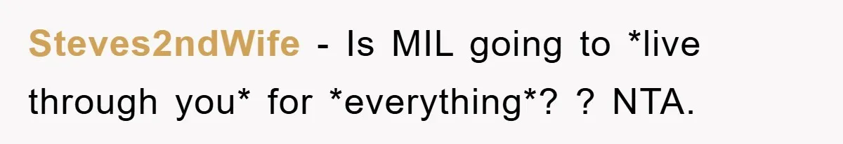 Steves2ndWife − Is MIL going to *live through you* for *everything*? ? NTA.