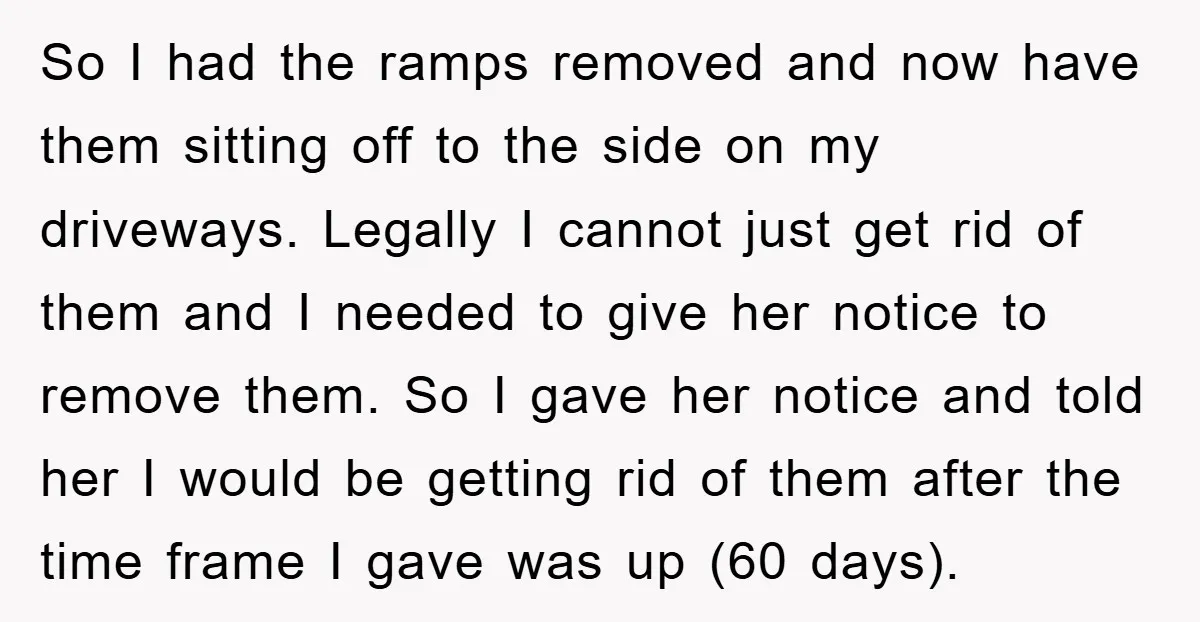 So I had the ramps removed and now have them sitting off to the side on my driveways. Legally I cannot just get rid of them and I needed to...