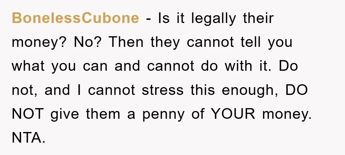 BonelessCubone - Is it legally their money? No? Then they cannot tell you what you can and cannot do with it. Do not, and I cannot stress this enough, DO...
