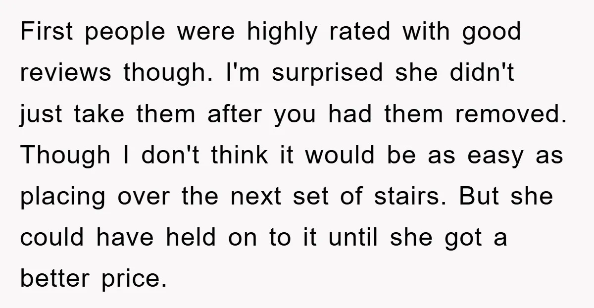 First people were highly rated with good reviews though. I'm surprised she didn't just take them after you had them removed. Though I don't think it would be as easy...