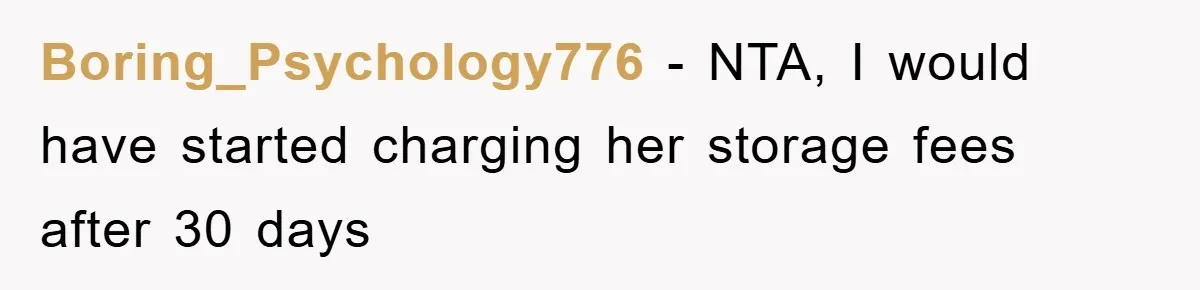 Boring_Psychology776 − NTA, I would have started charging her storage fees after 30 days