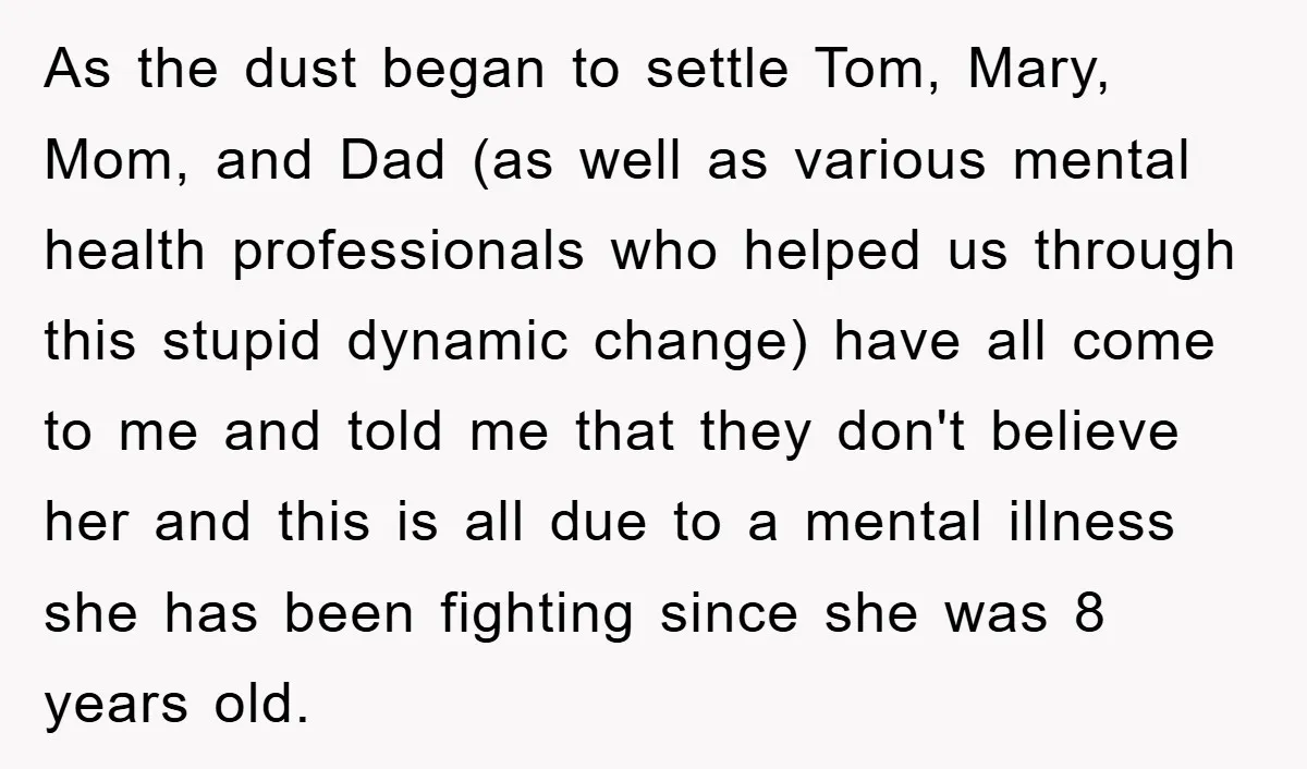 As the dust began to settle Tom, Mary, Mom, and Dad (as well as various mental health professionals who helped us through this stupid dynamic change) have all come to...