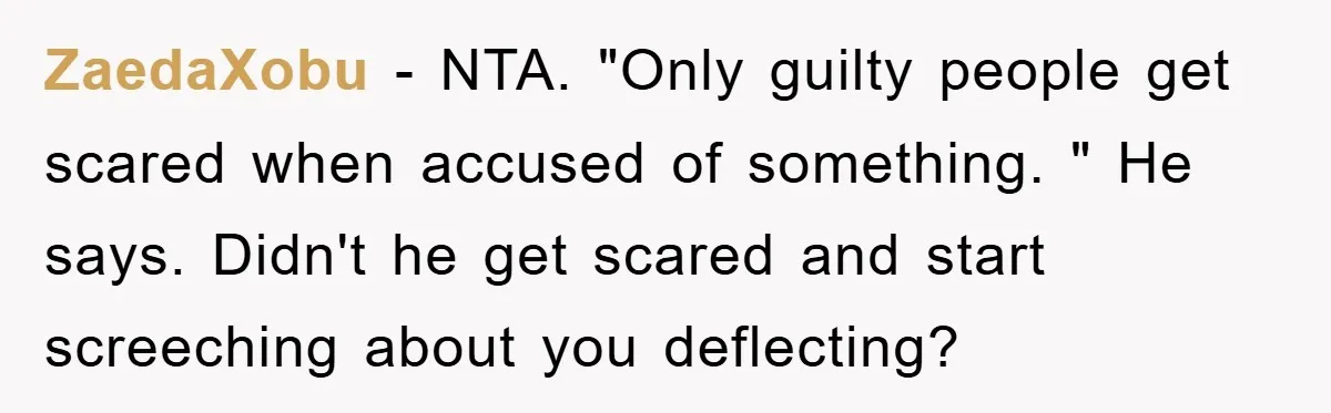 ZaedaXobu − NTA. "Only guilty people get scared when accused of something. " He says. Didn't he get scared and start screeching about you deflecting?