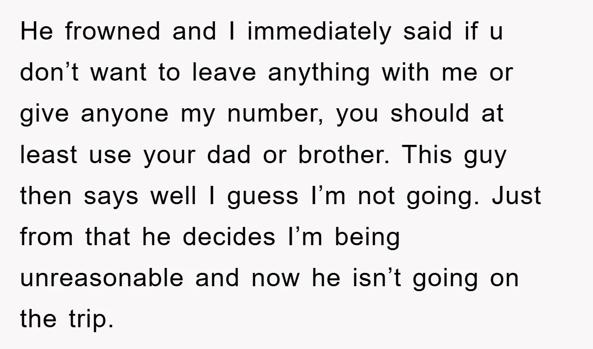 He frowned and I immediately said if u don’t want to leave anything with me or give anyone my number, you should at least use your dad or brother. This...