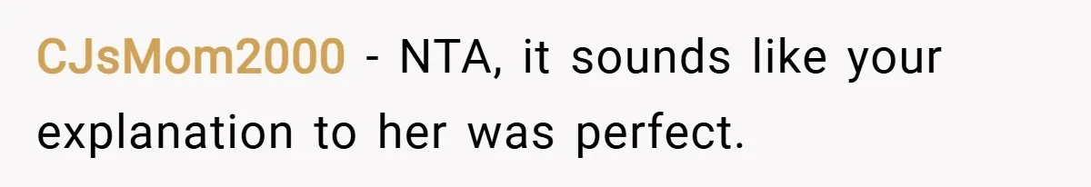 CJsMom2000 − NTA, it sounds like your explanation to her was perfect.
