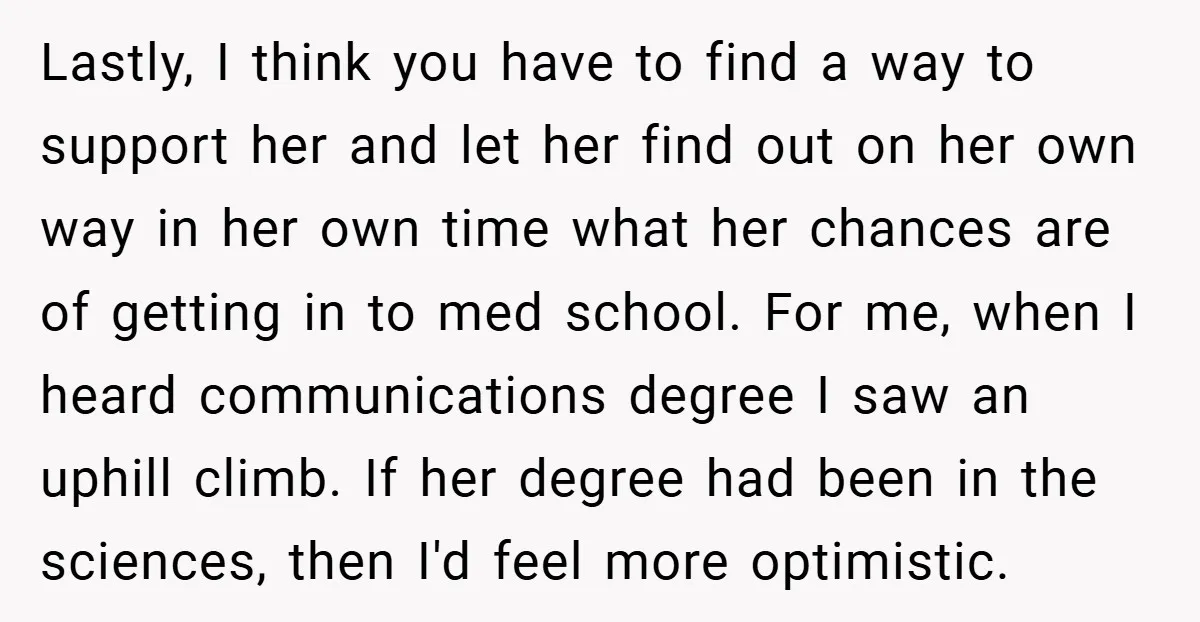 Lastly, I think you have to find a way to support her and let her find out on her own way in her own time what her chances are of...